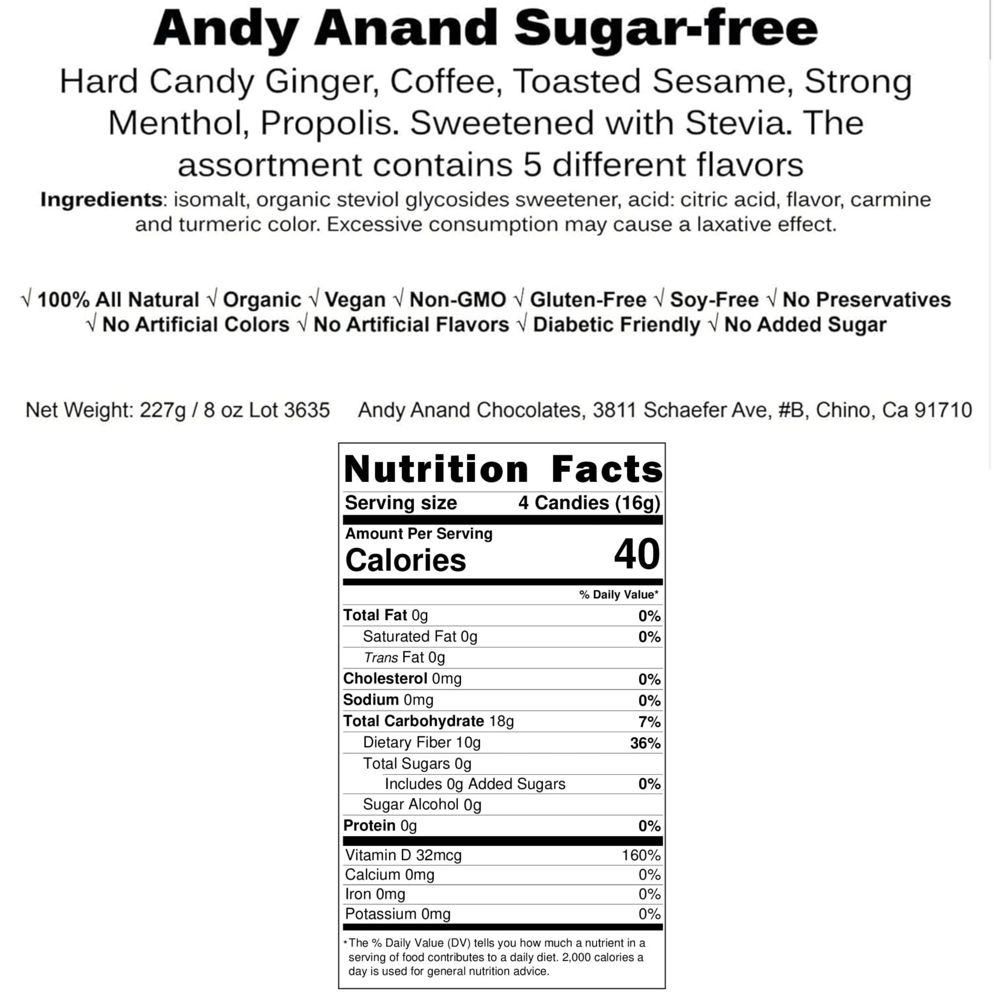 Sugar Free Hard Candy A product label for "Andy Anand 70 Pc Sugar Free Hard Candy Ginger, Coffee, Toasted Sesame, Strong Menthol, Propolis 8 Oz" showing nutritional facts, ingredients, and health benefits. The label emphasizes that the candy is 100% all natural, organic, vegan, non-GMO, gluten-free, soy-free, free of preservatives, artificial colors, and artificial flavors, diabetic-friendly, and contains no added sugar. Andy Anand Chocolates, All Products, Products, Sugar Free Candy.